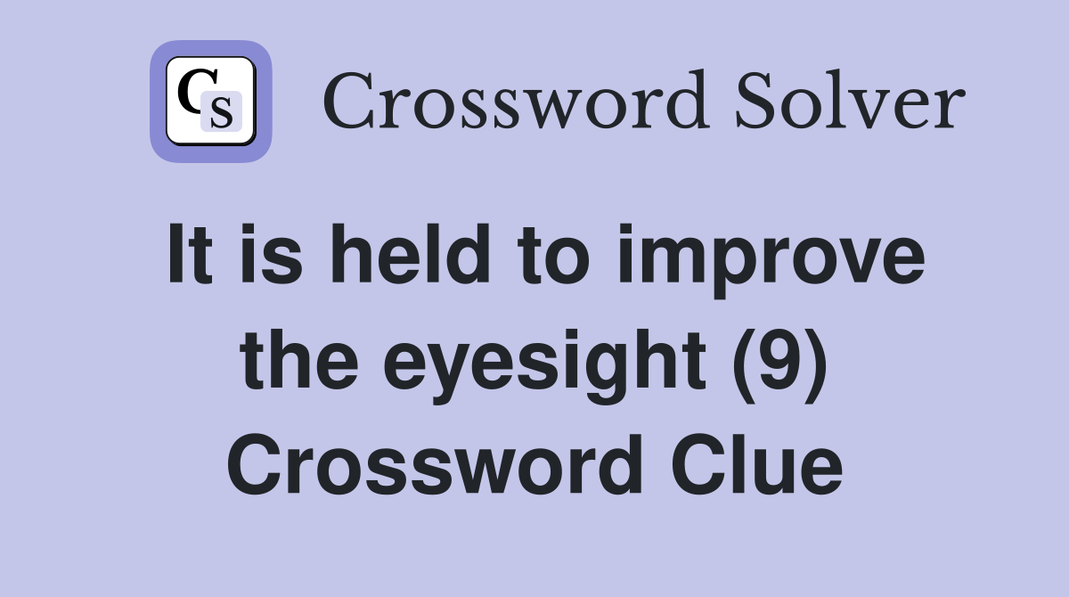 It is held to improve the eyesight (9) Crossword Clue Answers